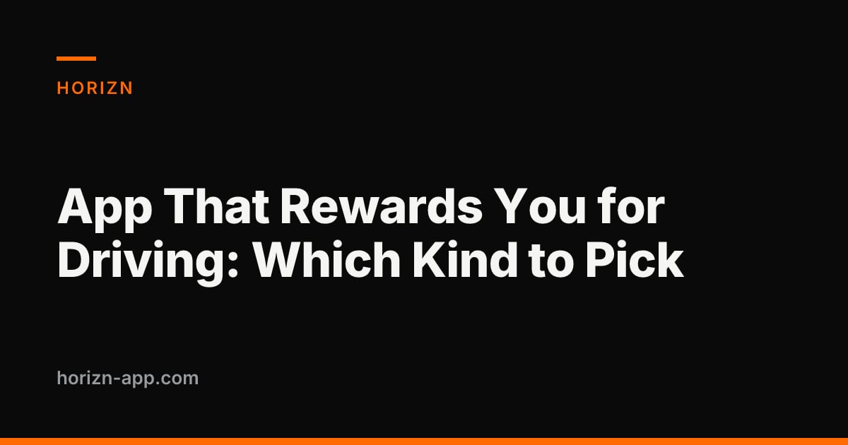 App That Rewards You for Driving: Which Kind to Pick — Horizn