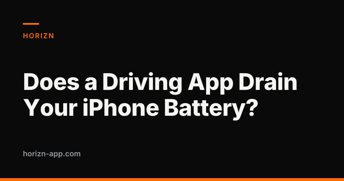 Does a Driving App Drain Your iPhone Battery? — Horizn