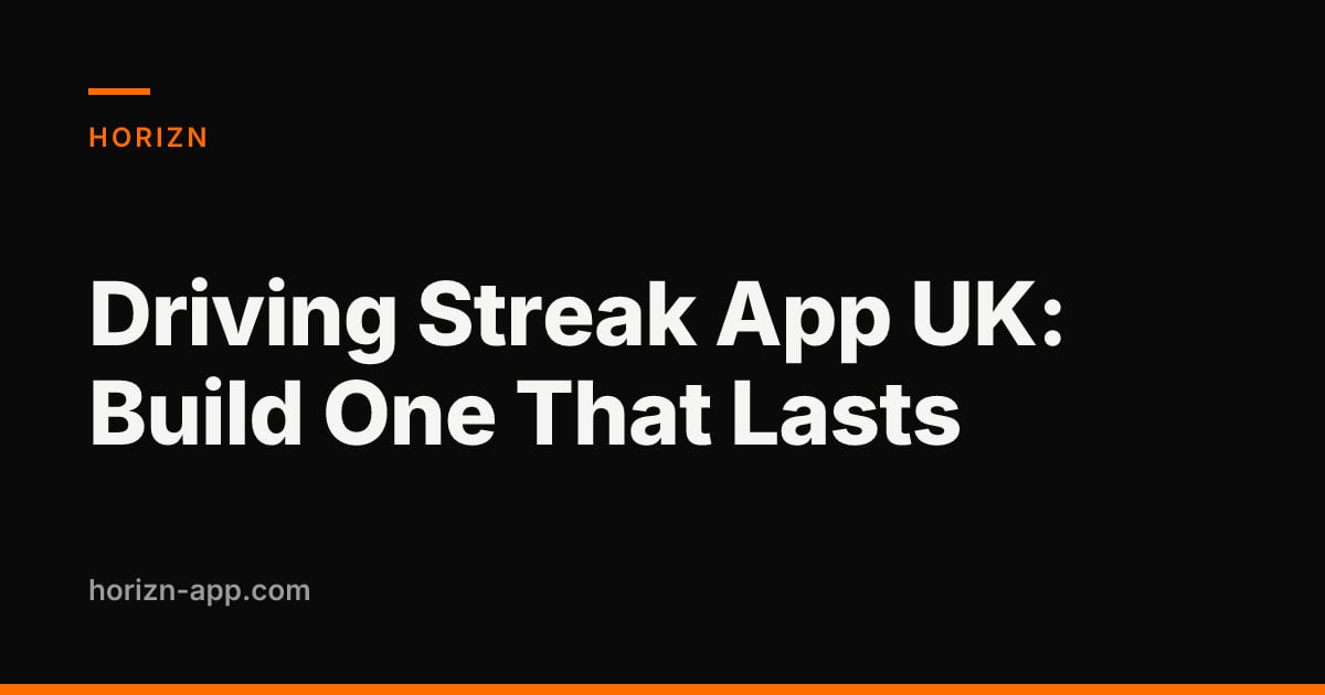 Driving Streak App UK: Build One That Lasts — Horizn