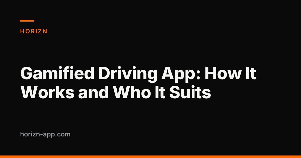 Gamified Driving App: How It Works and Who It Suits — Horizn