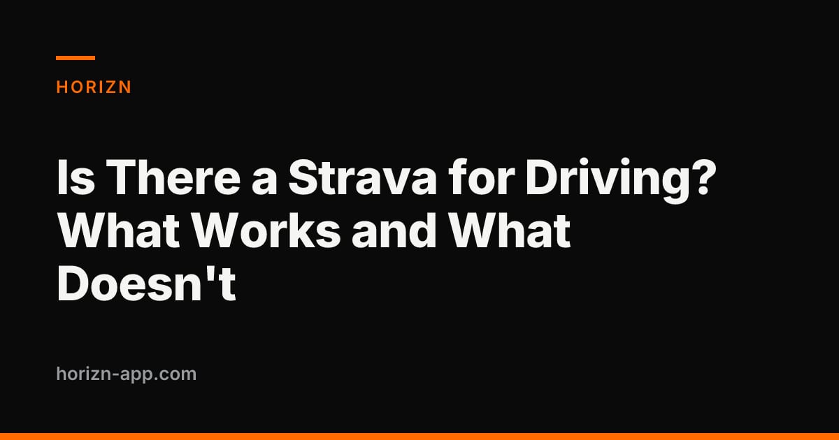 Is There a Strava for Driving? What Works and What Doesn't — Horizn